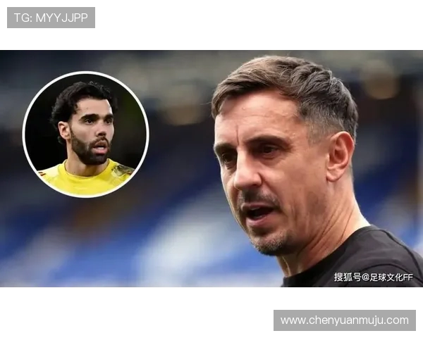 内维尔盛赞拉亚本赛季表现出色称其绝对不可思议